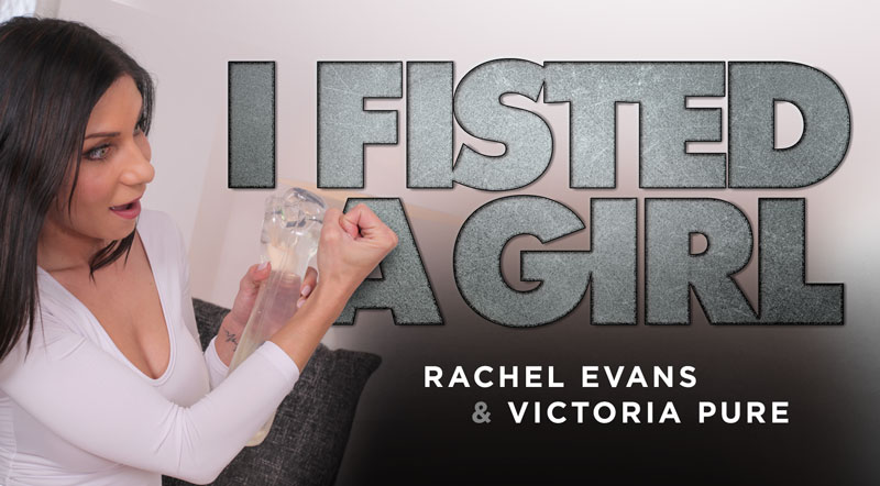 I Fisted A Girl Rachel Evans, Victoria Pure